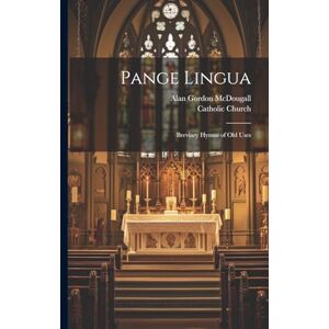 McDougall, Alan Gordon Pange Lingua: Breviary Hymns of old Uses McDougall, Alan Gordon Pange Lingua: Breviary Hymns of old Uses