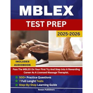 Publishers, Rowan MBLEX Test Prep 2025-2026: A Complete Study Guide Workbook with Practice Questions, Proven Exam Strategies, and Massage Therapy Review for the Massage & Bodywork Licensing Exam Publishers, Rowan MBLEX Test Prep 2025-2026: A Complete Study Guide Workbook with Practice Questions, Proven Exam Strategies, and Massage Therapy Review for the Massage & Bodywork Licensing Exam