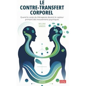 Vanden, William Le contre-transfert corporel: Quand le corps du thérapeute devient le capteur primaire des mouvements psychiques Vanden, William Le contre-transfert corporel: Quand le corps du thérapeute devient le capteur primaire des mouvements psychiques