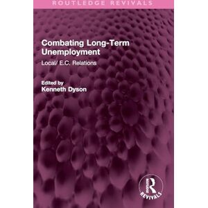 Combating Long-Term Unemployment: Local/ E.C. Relations (Routledge Revivals) Combating Long-Term Unemployment: Local/ E.C. Relations (Routledge Revivals)