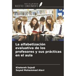 Sajedi, Khatereh La alfabetización evaluativa de los profesores y sus prácticas en el aula Sajedi, Khatereh La alfabetización evaluativa de los profesores y sus prácticas en el aula