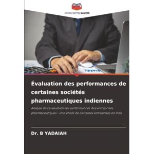B YADAIAH, Dr. Évaluation des performances de certaines sociétés pharmaceutiques indiennes: Analyse de l'évaluation des performances des entreprises pharmaceutiques Une étude de certaines entreprises en Inde B YADAIAH, Dr. Évaluation des performances de certaines sociétés pharmaceutiques indiennes: Analyse de l'évaluation des performances des entreprises pharmaceutiques Une étude de certaines entreprises en Inde