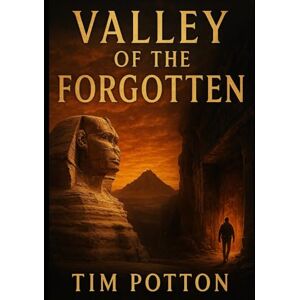 Potton, Tim Valley Of The Forgotten: A suspense thriller about family finding a mans missing grandfather and finding more than they bargained for Potton, Tim Valley Of The Forgotten: A suspense thriller about family finding a mans missing grandfather and finding more than they bargained for