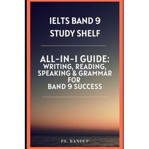 ., PS. BandUp IELTS Band 9 Study Shelf: All-in-One Guide: Writing, Reading, Speaking & Grammar for Band 9 Success (IELTS Band 9 Blueprint Series) ., PS. BandUp IELTS Band 9 Study Shelf: All-in-One Guide: Writing, Reading, Speaking & Grammar for Band 9 Success (IELTS Band 9 Blueprint Series)
