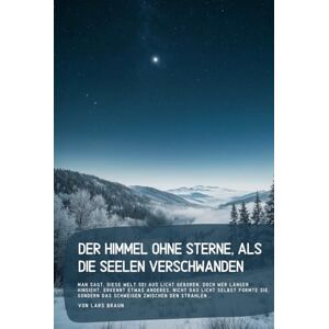 Braun Der Himmel ohne Sterne, als die Seelen verschwanden: Man sagt, diese Welt sei aus Licht geboren, doch wer länger hinsieht, erkennt etwas Anderes. ... das Schweigen zwischen den Strahlen... Braun Der Himmel ohne Sterne, als die Seelen verschwanden: Man sagt, diese Welt sei aus Licht geboren, doch wer länger hinsieht, erkennt etwas Anderes. ... das Schweigen zwischen den Strahlen...