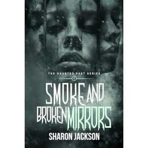 Jackson Smoke and Broken Mirrors: The Haunted Past Series: 8 Jackson Smoke and Broken Mirrors: The Haunted Past Series: 8