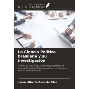 Silva La Ciencia Política brasileña y su investigación: Análisis de la participación de los programas de postgrado en las publicaciones de sus profesores en revistas internacionales Silva La Ciencia Política brasileña y su investigación: Análisis de la participación de los programas de postgrado en las publicaciones de sus profesores en revistas internacionales