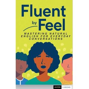 E-Books, Avon Fluent by Feel Mastering Natural English for Everyday Conversations E-Books, Avon Fluent by Feel Mastering Natural English for Everyday Conversations
