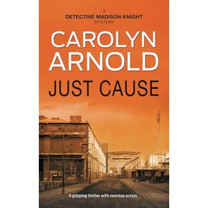 Arnold, Carolyn Just Cause: 5 (Detective Madison Knight Series) Arnold, Carolyn Just Cause: 5 (Detective Madison Knight Series)