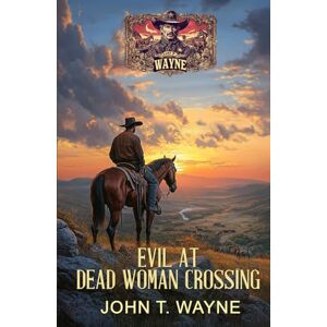 Wayne, John T. Evil at Dead Woman Crossing: A Historical Western Mystery Wayne, John T. Evil at Dead Woman Crossing: A Historical Western Mystery