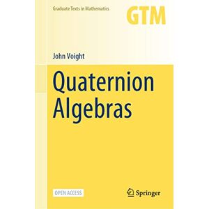 Voight, John Quaternion Algebras: 288 (Graduate Texts in Mathematics, 288) Voight, John Quaternion Algebras: 288 (Graduate Texts in Mathematics, 288)