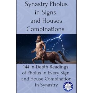 Astrology, 12andus Synastry Pholus in Signs and Houses Combinations: 144 In-Depth Readings of Pholus in Every Sign and House Combination in Synastry: 18 Astrology, 12andus Synastry Pholus in Signs and Houses Combinations: 144 In-Depth Readings of Pholus in Every Sign and House Combination in Synastry: 18