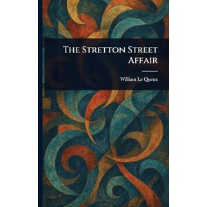 Le Queux, William The Stretton Street Affair Le Queux, William The Stretton Street Affair