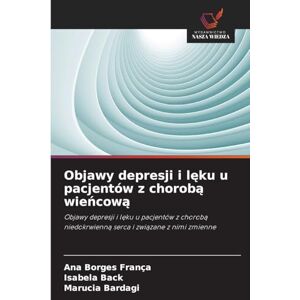Borges França, Ana Objawy depresji i lęku u pacjentów z chorobą wieńcową: Objawy depresji i l¿ku u pacjentów z chorob¿ niedokrwienn¿ serca i zwi¿zane z nimi zmienne Borges França, Ana Objawy depresji i lęku u pacjentów z chorobą wieńcową: Objawy depresji i l¿ku u pacjentów z chorob¿ niedokrwienn¿ serca i zwi¿zane z nimi zmienne