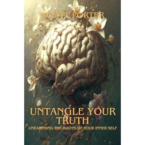 Scott Untangle your Truth: Unearthing the roots of your inner self Scott Untangle your Truth: Unearthing the roots of your inner self