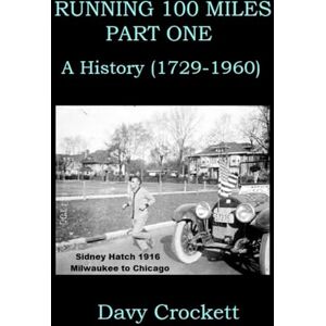 Crockett, Davy Running 100 Miles: Part One: A History (1729-1960) (Ultrarunning History) Crockett, Davy Running 100 Miles: Part One: A History (1729-1960) (Ultrarunning History)