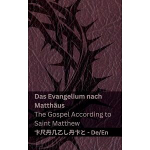 Kjv Die Bibel (Das Evangelium nach Matthäus) / The Bible (The Gospel According to Saint Matthew): Tranzlaty Deutsch English Kjv Die Bibel (Das Evangelium nach Matthäus) / The Bible (The Gospel According to Saint Matthew): Tranzlaty Deutsch English