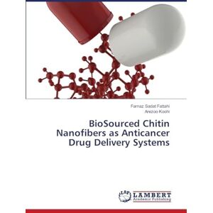 Sadat Fattahi, Farnaz BioSourced Chitin Nanofibers as Anticancer Drug Delivery Systems Sadat Fattahi, Farnaz BioSourced Chitin Nanofibers as Anticancer Drug Delivery Systems