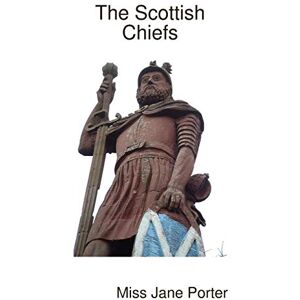 Porter, Miss Jane The Scottish Chiefs Porter, Miss Jane The Scottish Chiefs