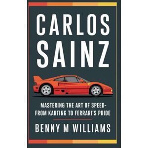 M.Williams, Benny Carlos Sainz: Mastering the Art of Speed-From Karting to Ferrari’s Pride M.Williams, Benny Carlos Sainz: Mastering the Art of Speed-From Karting to Ferrari’s Pride