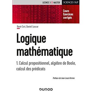 Cori, René Logique mathématique Tome 1 Calcul propositionnel, algèbres de Boole, calcul des prédicats: Calcul propositionnel, algèbre de Boole, calcul des prédicats Cori, René Logique mathématique Tome 1 Calcul propositionnel, algèbres de Boole, calcul des prédicats: Calcul propositionnel, algèbre de Boole, calcul des prédicats