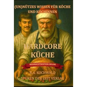 Kochwald, R.A. (Un)nützes Wissen für Köche und Köchinnen und die, die es werden wollen WEIHNACHTSEDITION (DELUXE): 111 (un)nütze Küchen-Fakten, Weihnachtschaos, ... Köche, Köchinnen, Küchenchefs & Gastro-Teams Kochwald, R.A. (Un)nützes Wissen für Köche und Köchinnen und die, die es werden wollen WEIHNACHTSEDITION (DELUXE): 111 (un)nütze Küchen-Fakten, Weihnachtschaos, ... Köche, Köchinnen, Küchenchefs & Gastro-Teams