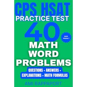 Rappaport, Ami CPS HSAT Practice Test 40 Math Word Problems: Questions + Answers + Explanations + Math Formulas (CPS HSAT Practice Tests Math Series 2025) Rappaport, Ami CPS HSAT Practice Test 40 Math Word Problems: Questions + Answers + Explanations + Math Formulas (CPS HSAT Practice Tests Math Series 2025)