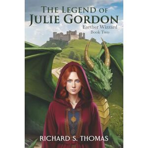 Thomas, Richard S The Legend of Julie Gordon: An Epic Fantasy Action and Adventure Novel (Earther Wizard) Thomas, Richard S The Legend of Julie Gordon: An Epic Fantasy Action and Adventure Novel (Earther Wizard)