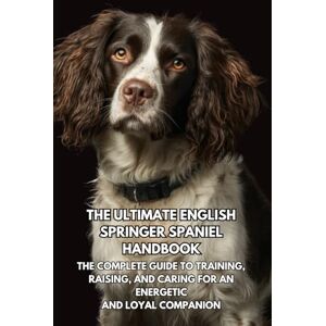 Books, Inkspire The Ultimate English Springer Spaniel Handbook: The Complete Guide to Training, Raising, and Caring for an Energetic and Loyal Companion Books, Inkspire The Ultimate English Springer Spaniel Handbook: The Complete Guide to Training, Raising, and Caring for an Energetic and Loyal Companion