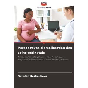 Bekbaulieva, Gulistan Perspectives d'amélioration des soins périnatals: Aspects médicaux et organisationnels de l'obstétrique et perspectives d'amélioration de la qualité des soins périnataux Bekbaulieva, Gulistan Perspectives d'amélioration des soins périnatals: Aspects médicaux et organisationnels de l'obstétrique et perspectives d'amélioration de la qualité des soins périnataux