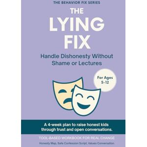 Rae, Sana The Lying Fix (5–12 Years) Handle Dishonesty Without Shame or Lectures: A 4-week plan to raise honest kids through trust and open conversations (The Behavior Fix) Rae, Sana The Lying Fix (5–12 Years) Handle Dishonesty Without Shame or Lectures: A 4-week plan to raise honest kids through trust and open conversations (The Behavior Fix)