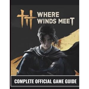 Morales, Ricky N. WHERE WINDS MEET COMPLETE OFFICIAL GAME GUIDE: Wuxia Immortality Achieved: The Definitive Tome to Ultimate Character Progression, S-Tier Combat ... Gear Schematics, and 100% World Exploration. Morales, Ricky N. WHERE WINDS MEET COMPLETE OFFICIAL GAME GUIDE: Wuxia Immortality Achieved: The Definitive Tome to Ultimate Character Progression, S-Tier Combat ... Gear Schematics, and 100% World Exploration.