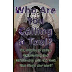 Kronos, Donald Arthur Who Are You Calling a Tool?: The Dignity of Utility: Reevaluating Our Relationship with the Tools That Shape Our World (DAK) Kronos, Donald Arthur Who Are You Calling a Tool?: The Dignity of Utility: Reevaluating Our Relationship with the Tools That Shape Our World (DAK)