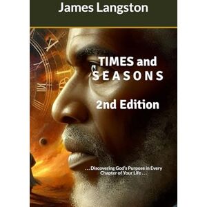 Langston, James G. TIMES and S E A S O N S (2nd Edition): . . . Discovering God’s Purpose in Every Chapter of Your Life . . . Langston, James G. TIMES and S E A S O N S (2nd Edition): . . . Discovering God’s Purpose in Every Chapter of Your Life . . .