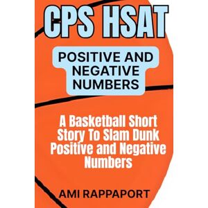Rappaport, Ami CPS HSAT Positive and Negative Numbers: A Basketball Short Story To Slam Dunk Positive and Negative Numbers (Slam Dunk Math: Learning Math Through Basketball Short Stories) Rappaport, Ami CPS HSAT Positive and Negative Numbers: A Basketball Short Story To Slam Dunk Positive and Negative Numbers (Slam Dunk Math: Learning Math Through Basketball Short Stories)