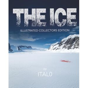 Italo The Ice -- Illustrated Collector's Edition: An Action-Thriller Screenplay of Murder and Global Conspiracy in Antarctica Spy Thriller, Cold War Intrigue, Antarctic Espionage Italo The Ice -- Illustrated Collector's Edition: An Action-Thriller Screenplay of Murder and Global Conspiracy in Antarctica Spy Thriller, Cold War Intrigue, Antarctic Espionage