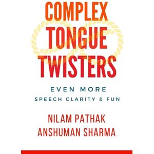 Pathak, Nilam Complex Tongue Twisters: Even More Speech Clarity & Fun Pathak, Nilam Complex Tongue Twisters: Even More Speech Clarity & Fun