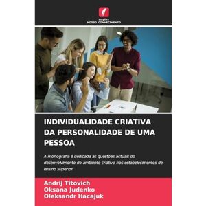 Titovich, Andrіj Individualidade Criativa Da Personalidade de Uma Pessoa: A monografia é dedicada às questões actuais do desenvolvimento do ambiente criativo nos estabelecimentos de ensino superior Titovich, Andrіj Individualidade Criativa Da Personalidade de Uma Pessoa: A monografia é dedicada às questões actuais do desenvolvimento do ambiente criativo nos estabelecimentos de ensino superior