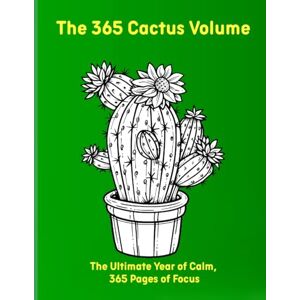 Moors, Emma The 365 Cactus Volume: The Ultimate Year of Calm, 365 Pages of Focus Moors, Emma The 365 Cactus Volume: The Ultimate Year of Calm, 365 Pages of Focus
