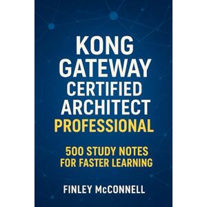 McConnell, Finley Kong Gateway Certified Architect Professional: 500 Study Notes for Faster Learning McConnell, Finley Kong Gateway Certified Architect Professional: 500 Study Notes for Faster Learning