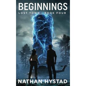 Hystad, Nathan Beginnings (Lost Town Book Four): 4 Hystad, Nathan Beginnings (Lost Town Book Four): 4