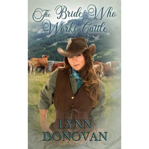 Donovan, Lynn The Bride Who Works Cattle: The Bride Who Series #8 Donovan, Lynn The Bride Who Works Cattle: The Bride Who Series #8