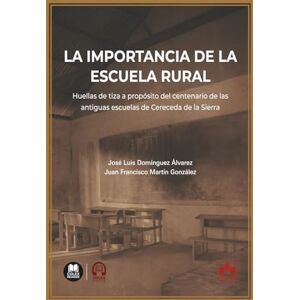 AA., VV. La importancia de la escuela rural: Huellas de tiza a propósito del centenario de las antiguas escuelas de Cereceda de la Sierra AA., VV. La importancia de la escuela rural: Huellas de tiza a propósito del centenario de las antiguas escuelas de Cereceda de la Sierra