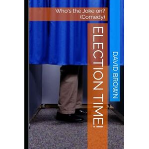 Brown, David Election Time!: Who's the Joke on? (Comedy) Brown, David Election Time!: Who's the Joke on? (Comedy)