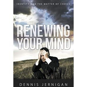 Jernigan, Dennis Renewing Your Mind: Identity and the Matter of Choice Jernigan, Dennis Renewing Your Mind: Identity and the Matter of Choice