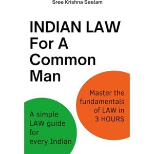 Seelam, Sree Krishna Indian Law For A Common Man: A simple Law guide for every Indian. Master the fundamentals of Law in 3 hours. Seelam, Sree Krishna Indian Law For A Common Man: A simple Law guide for every Indian. Master the fundamentals of Law in 3 hours.