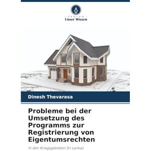 Thevarasa, Dinesh Probleme bei der Umsetzung des Programms zur Registrierung von Eigentumsrechten: In den Kriegsgebieten Sri Lankas Thevarasa, Dinesh Probleme bei der Umsetzung des Programms zur Registrierung von Eigentumsrechten: In den Kriegsgebieten Sri Lankas
