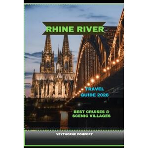 COMFORT, VEYTHORNE RHINE RIVER TRAVEL GUIDE 2026: Best Cruises & Scenic Villages (Journeys & Destinations) COMFORT, VEYTHORNE RHINE RIVER TRAVEL GUIDE 2026: Best Cruises & Scenic Villages (Journeys & Destinations)