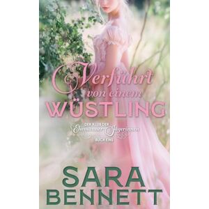 Bennett, Sara Verführt von einem Wüstling: 1 (Der Klub Der Ehemänner-Jägerinnen) Bennett, Sara Verführt von einem Wüstling: 1 (Der Klub Der Ehemänner-Jägerinnen)