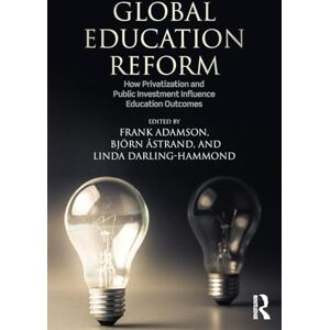 Global Education Reform: How Privatization and Public Investment Influence Education Outcomes Global Education Reform: How Privatization and Public Investment Influence Education Outcomes